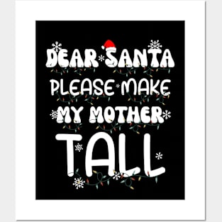 Dear Santa Please Make My Mother Tall Posters and Art